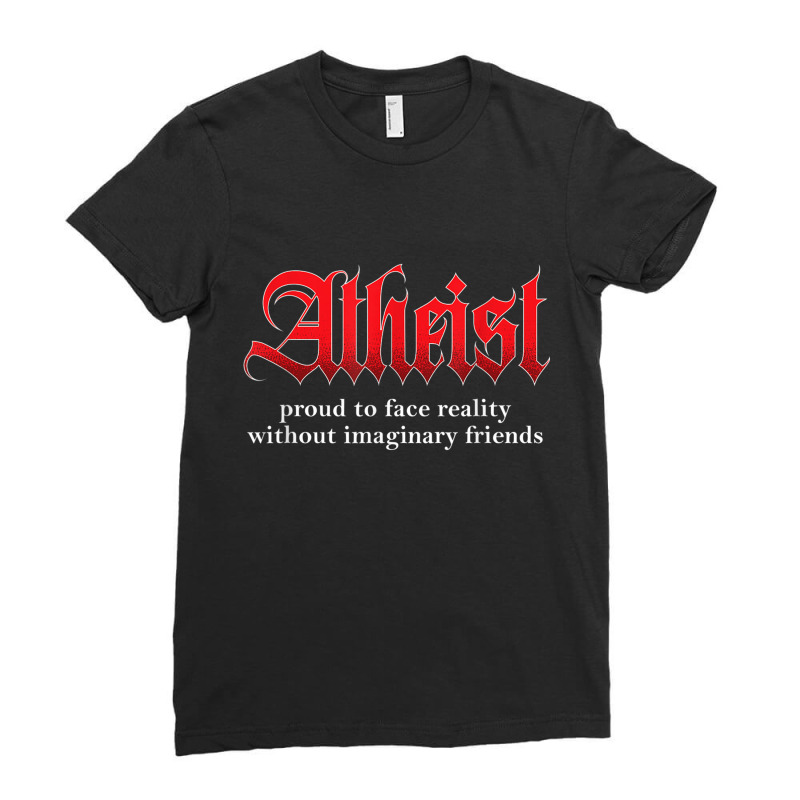 Proud Atheist Atheism Religion Science Agnostic Freethinker Ladies Fitted T-Shirt by DennisTomScott | Artistshot