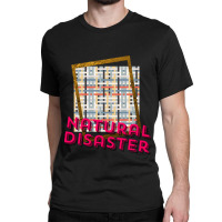 Natural Disaster You Classic T-shirt | Artistshot