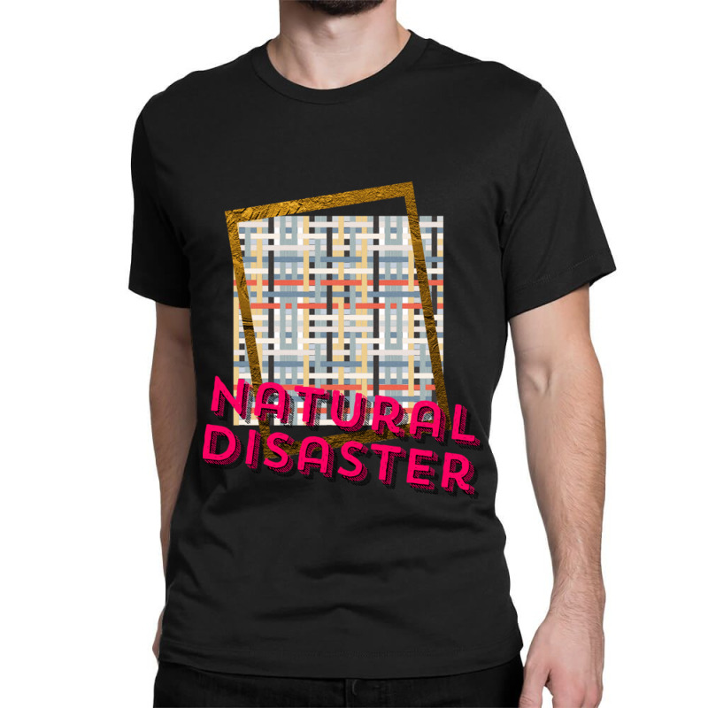 Natural Disaster You Classic T-shirt by CherylBrandy | Artistshot