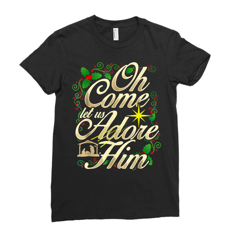 Oh Come Let Us Adore Him Nativity Christmas Religious Jesus T Shirt Ladies Fitted T-Shirt by annien | Artistshot