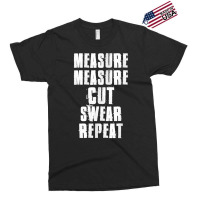 Measure Measure Cut Swear Repeat Woodworking Carpenter Exclusive T-shirt | Artistshot