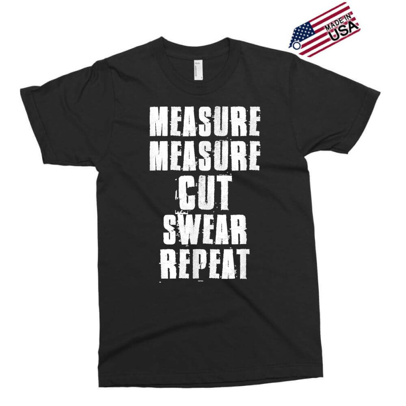 Measure Measure Cut Swear Repeat Woodworking Carpenter Exclusive T-shirt | Artistshot