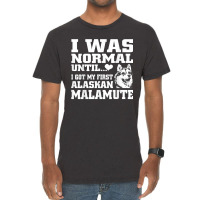 Alaskan Malamute I Was Normal Until Funny Tee Vintage T-shirt | Artistshot