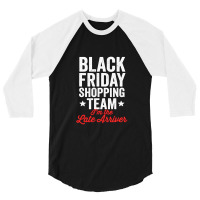 Black Friday Shopping Team I'm The Late Arriver Xmas Humor 3/4 Sleeve Shirt | Artistshot