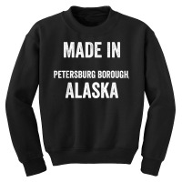 Made In Petersburg Borough Alaska T Shirt Youth Sweatshirt | Artistshot