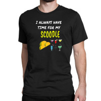 Funny I Have Time Scoodle Tacos Wine Drinks Dog Puppy Classic T-shirt | Artistshot