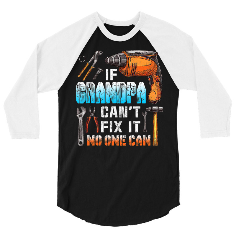 Mens If Grandpa Can't Fix It No One Can Love Father Day 3/4 Sleeve Shirt by oatesorlandoi9eepf | Artistshot