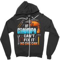 Mens If Grandpa Can't Fix It No One Can Love Father Day Zipper Hoodie | Artistshot