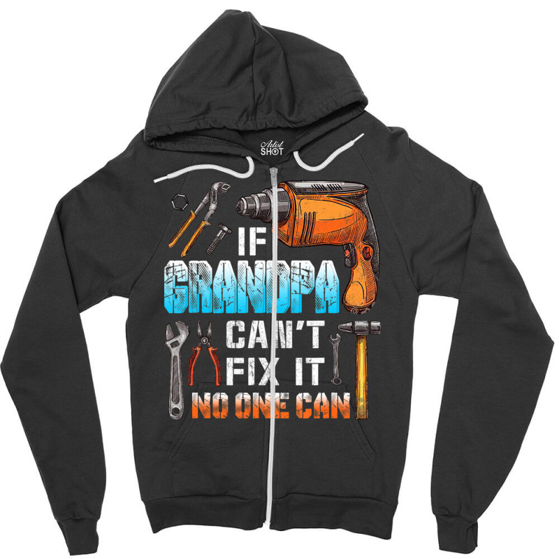 Mens If Grandpa Can't Fix It No One Can Love Father Day Zipper Hoodie by oatesorlandoi9eepf | Artistshot