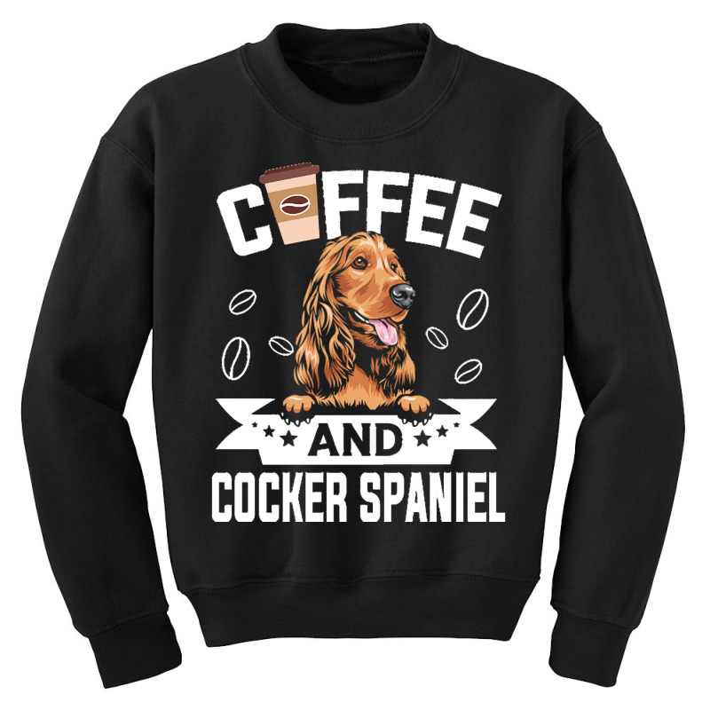 Dog Lover Gifts T  Shirt Coffee And Cocker Spaniel Dog Design For Dog Youth Sweatshirt by lgraham760 | Artistshot