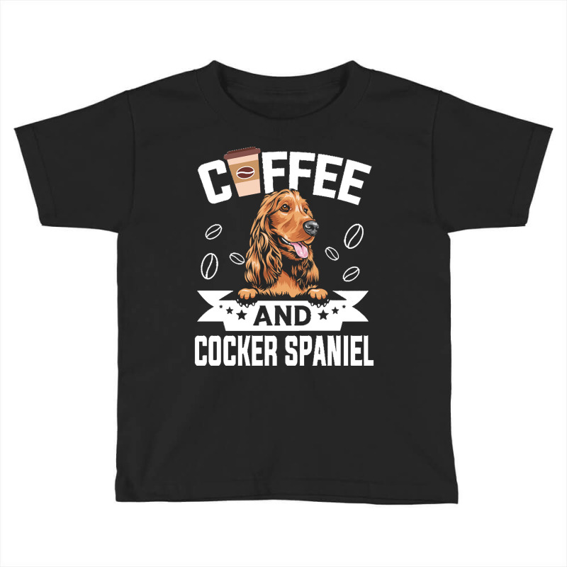 Dog Lover Gifts T  Shirt Coffee And Cocker Spaniel Dog Design For Dog Toddler T-shirt by lgraham760 | Artistshot