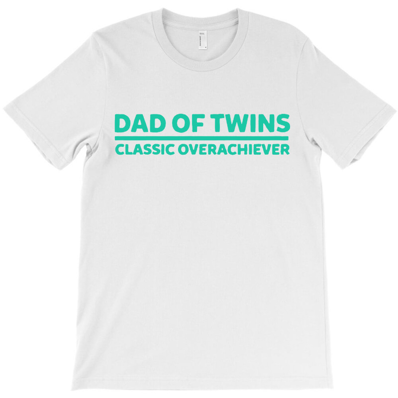 #cafepress Dad Of Twins Classic Overachiever T-shirt | Artistshot