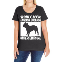 English Bulldog T  Shirtonly My English Bulldog Understands Me English Ladies Curvy T-shirt | Artistshot