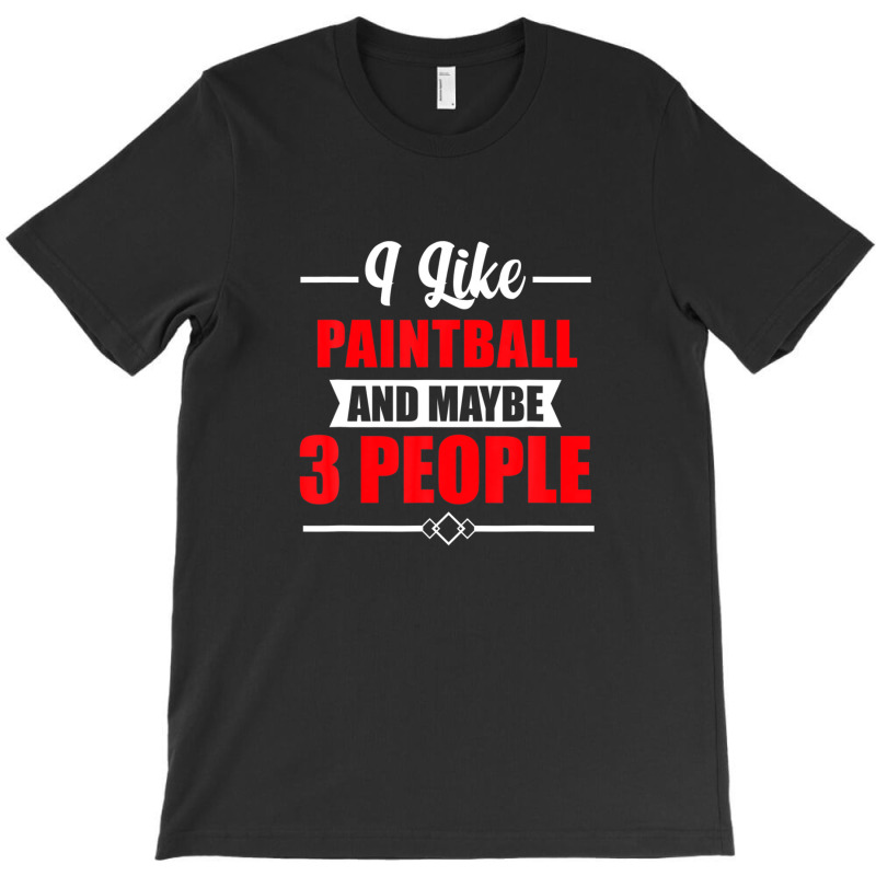 I Like Paintball And Maybe 3 People - Funny Paintball T-shirt | Artistshot