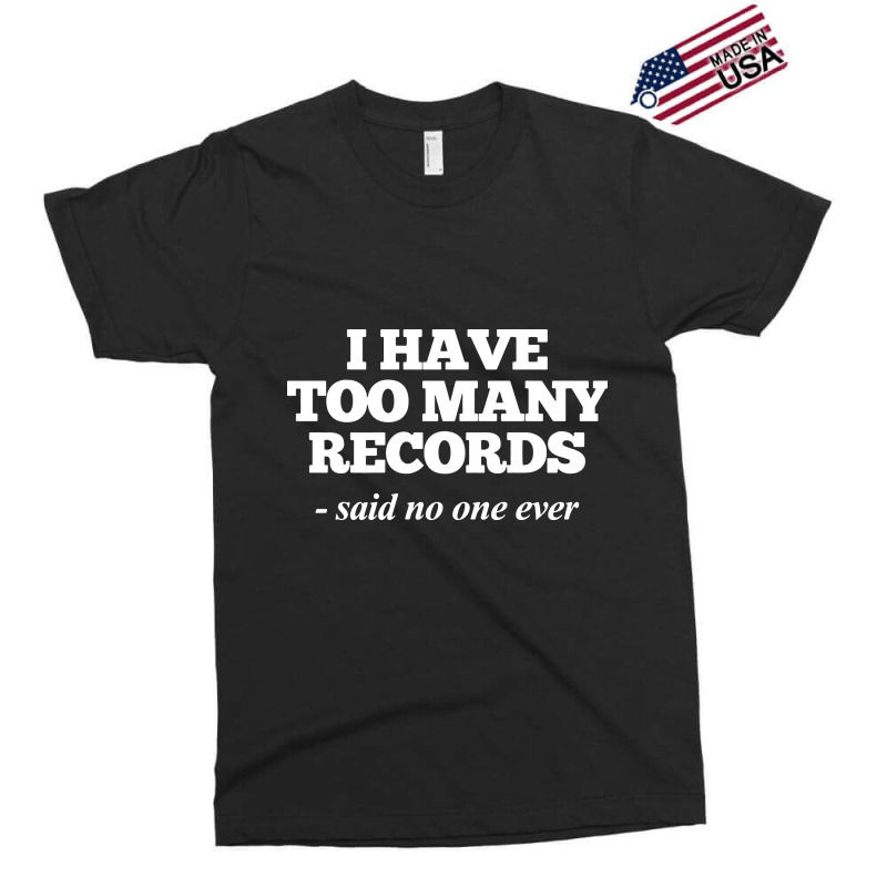 I Have Too Many Records, Funny Music Exclusive T-shirt | Artistshot