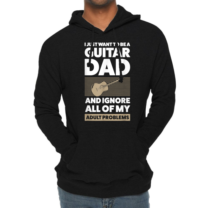 Mens I Just Want To Be A Guitar Dad Guitar String Instrument T Shirt Lightweight Hoodie | Artistshot