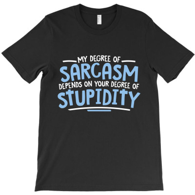 Degree Sarcasm T-shirt Designed By K0d1r