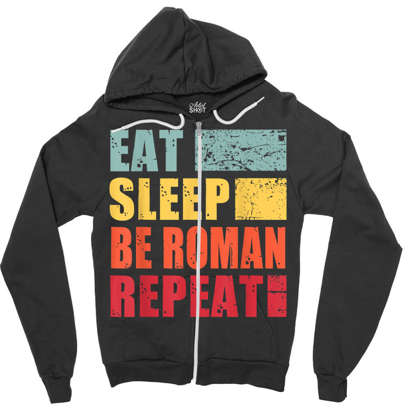 Personalized Name Eat Sleep Be Roman T Shirt Zipper Hoodie by toraprqwfg | Artistshot