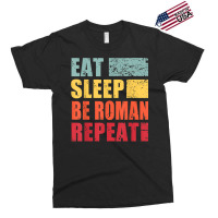 Personalized Name Eat Sleep Be Roman T Shirt Exclusive T-shirt | Artistshot