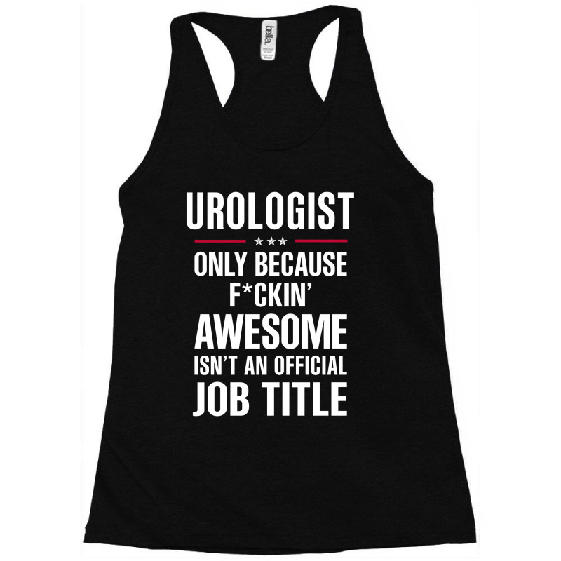 Gift For F Ckin' Awesome Urologist Racerback Tank by lgrenti | Artistshot