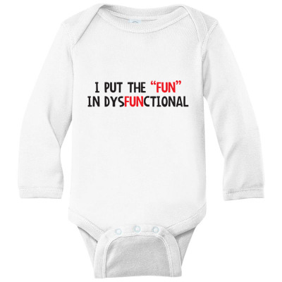 I Put The Fun In Dysfunctional Long Sleeve Baby Bodysuit Designed By K0d1r