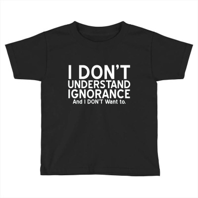 Ignorance Toddler T-shirt Designed By K0d1r