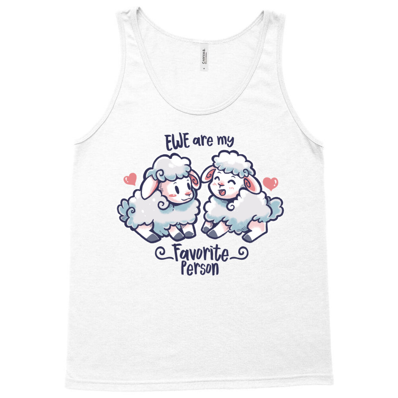 Ewe Are My Favorite Person Tank Top | Artistshot