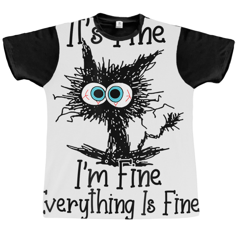 It's Fine I'm Fine Everything Is Fine Funny Cat T Shirt Graphic T-shirt | Artistshot