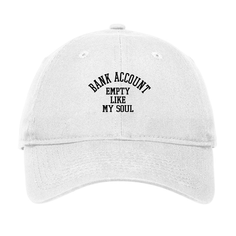 Bank Account Empty Like My Soul Adjustable Cap by sumaweken | Artistshot