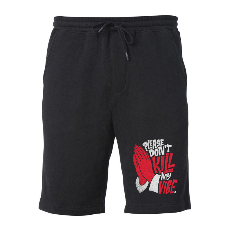 Please Don't Kill My Vibe Fleece Short by lik9787 | Artistshot