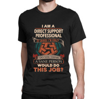 Direct Support Professional T Shirt  Sane Person Gift Item Tee119 Classic T-shirt | Artistshot