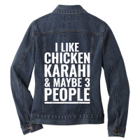 I Like Chicken Karahi Maybe 3 People Pakistani Food Funny Ladies Denim Jacket | Artistshot