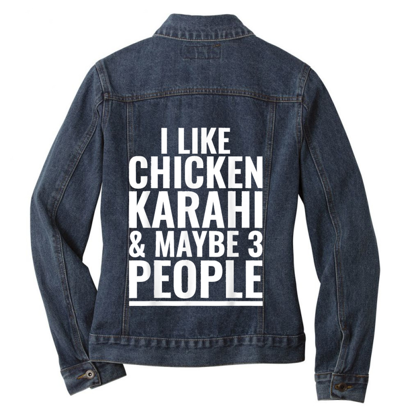 I Like Chicken Karahi Maybe 3 People Pakistani Food Funny Ladies Denim Jacket by JOSEPHDOMINICWILLIS | Artistshot