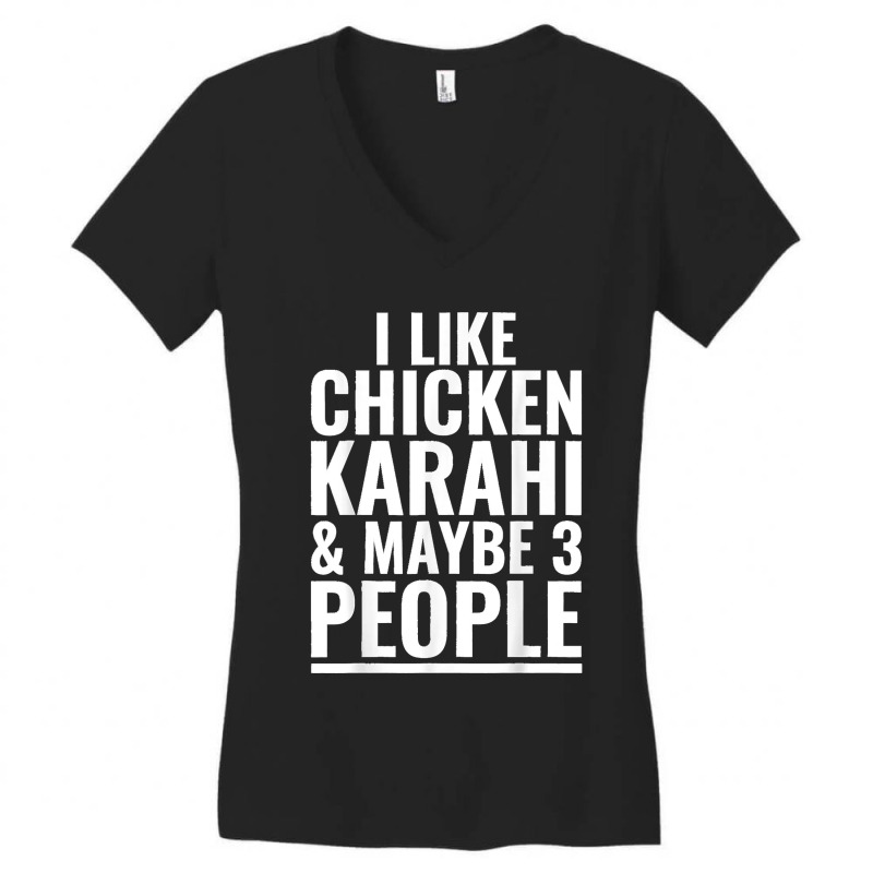 I Like Chicken Karahi Maybe 3 People Pakistani Food Funny Women's V-Neck T-Shirt by JOSEPHDOMINICWILLIS | Artistshot