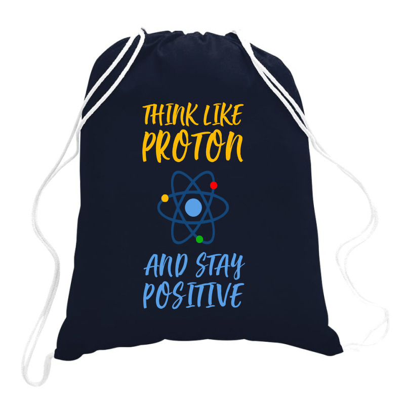 Think Like Proton And Stay Positive Drawstring Bags | Artistshot