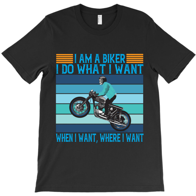 I Am A Biker I Do What I Want T-shirt | Artistshot