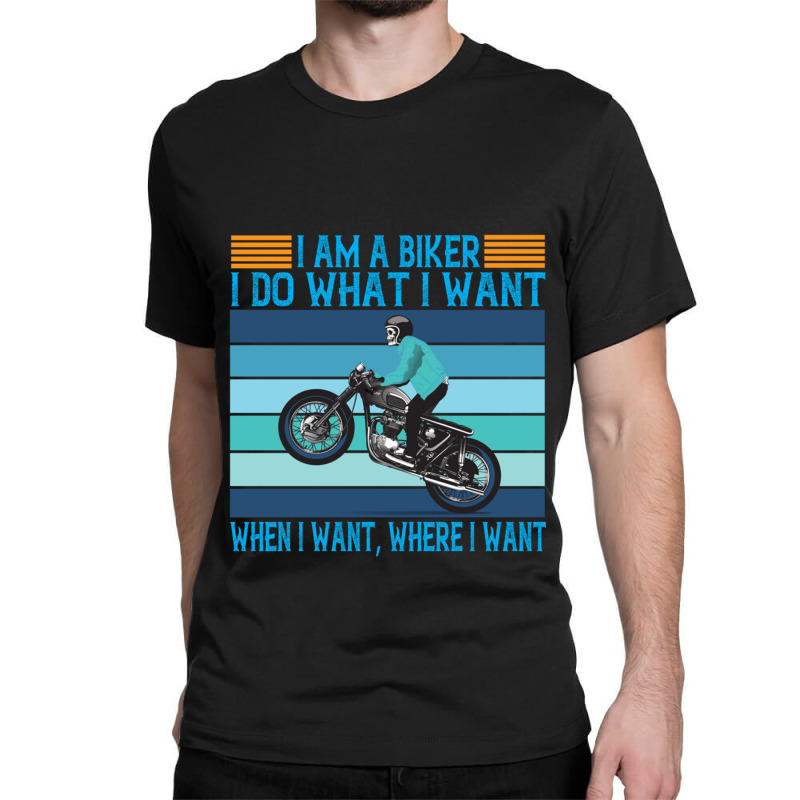 I Am A Biker I Do What I Want Classic T-shirt | Artistshot