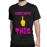 Vaccinate This Middle Finger Classic T-shirt | Artistshot