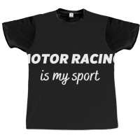 Motor Racing Is My Sport Graphic T-shirt | Artistshot