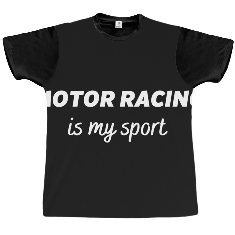 Motor Racing Is My Sport Graphic T-shirt | Artistshot