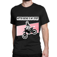 Motor Racing Is My Sport Classic T-shirt | Artistshot