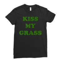 Kiss My Grass Father Dad Mowing Yard Work Landscaping Weeds Ladies Fitted T-shirt | Artistshot