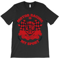 Motor Racing Is My Sport (2) T-shirt | Artistshot