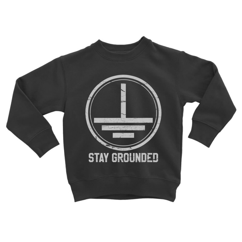 Mens Electrician Stay Grounded Funny Nerd Engineer Gift Toddler Sweatshirt by degreesgunner | Artistshot