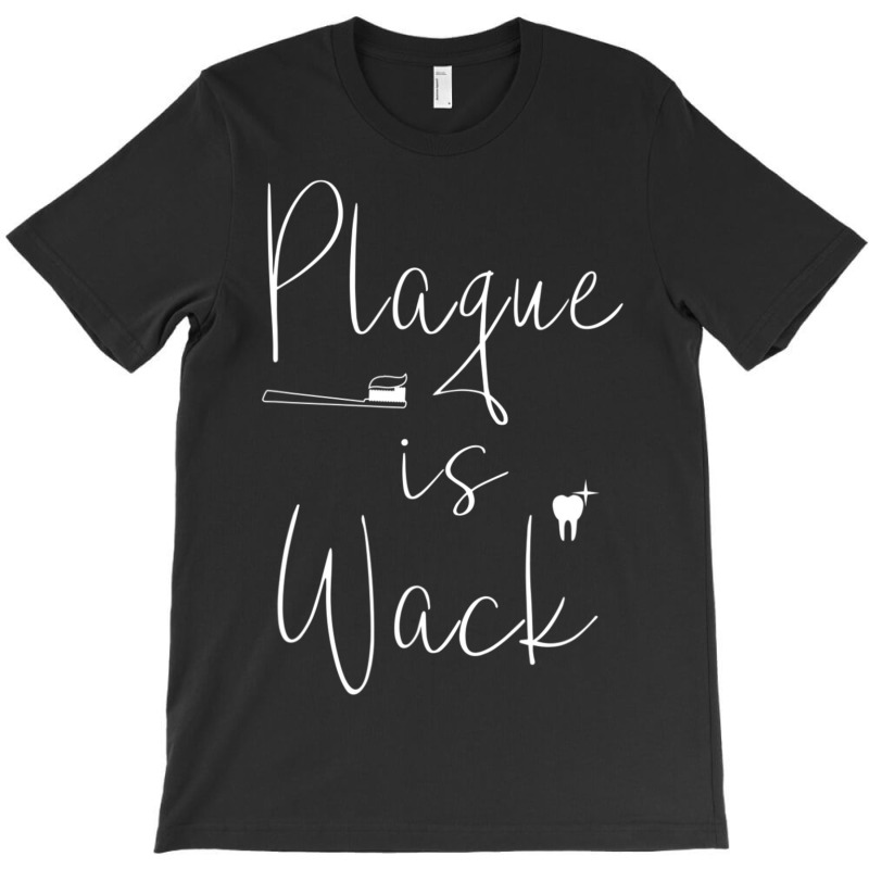 Plaque Is Wack Dentist Gift For Dental Assistant T-shirt | Artistshot