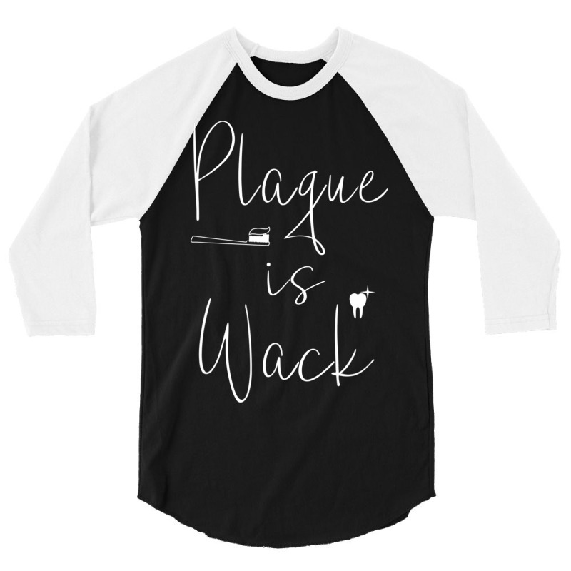 Plaque Is Wack Dentist Gift For Dental Assistant 3/4 Sleeve Shirt | Artistshot