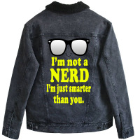 I'm Not A Nerd I'm Just Smarter Than You Unisex Sherpa-lined Denim Jacket | Artistshot