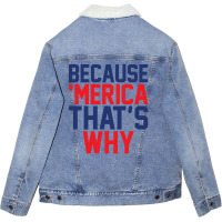 Because 'merica That's Why Unisex Sherpa-lined Denim Jacket | Artistshot