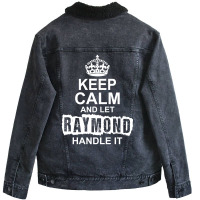 Keep Calm And Let Raymond Handle It Unisex Sherpa-lined Denim Jacket | Artistshot