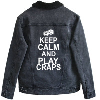 Keep Calm And Play Craps Unisex Sherpa-lined Denim Jacket | Artistshot